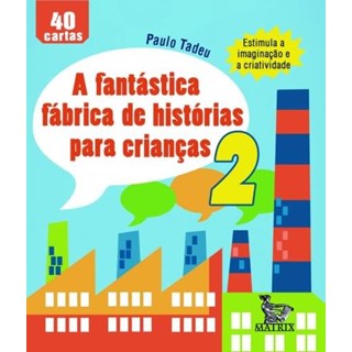 Livro - A Fantástica Fábrica de Histórias para Crianças 2 - Tadeu - Baralho
