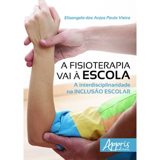 Livro A Fisioterapia Vai à Escola - Vieira - Appris