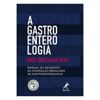 Livro - A GASTROENTEROLOGIA NO SECULO XXI - MANUAL DO RESIDENTE DA FEDERACAO BRASIL - FBG