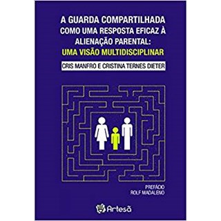 Livro A Guarda Compartilhada Como Uma Resposta Eficaz  Á  Alienação Parental   - Manfro/dieter -Artesã