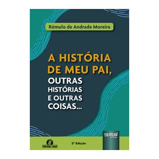 Livro - A História de Meu Pai, outras Histórias e Outras Coisas... - Moreira 2º edição