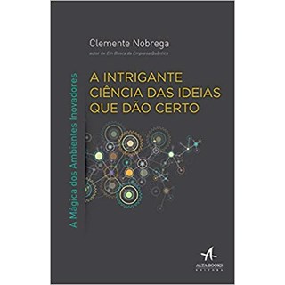 Livro - A Intrigante Ciência das Ideias que dão Certo - Nobrega