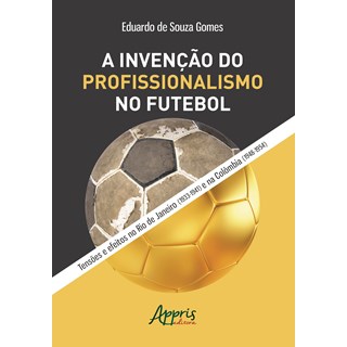 Livro - A Invenção do Profissionalismo no Futebol - Gomes