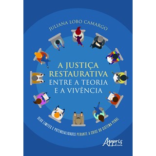 Livro A Justiça Restaurativa Entre a Teoria e a Vivência - Camargo - Appris