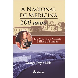 Livro - A Nacional de Medicina 200 Anos - Do Morro do Castelo à Ilha do Fundo - Maia