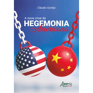 Livro - A Nova Crise da Hegemonia Americana - Gontijo - Appris