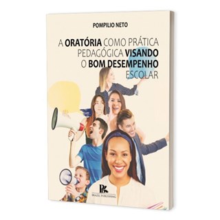 Livro - A Oratória Como Prática Pedagógica Visando o Bom Desempenho - Neto - Brazil Publishing