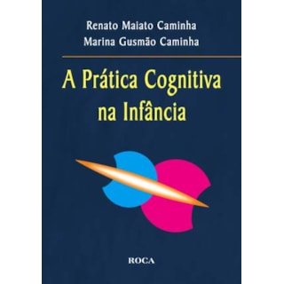 Livro - A Prática Cognitiva na Infância - Caminha Livro - A Prática Cognitiva na Infância - Caminha