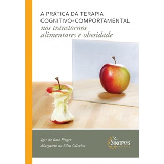 Livro A prática da Terapia Cognitivo-Comportamental - Nos Transtornos Alimentares e Obesidade - Finger