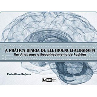 Livro - A Prática Diária de Eletroencefalografia - Ragazzo, Paulo César