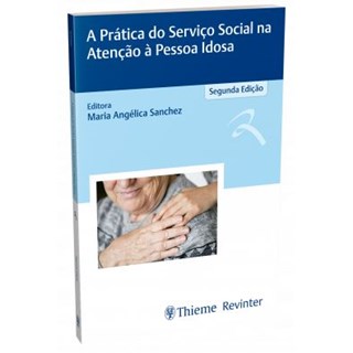 Livro - A Prática do Serviço Social na Atenção á Pessoa Idosa –Sanchez - Revinter