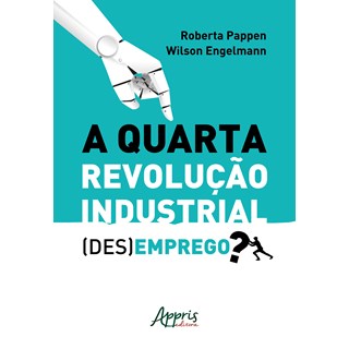 Livro - A Quarta Revolução Industrial: (Des)emprego? - Silva - Appris