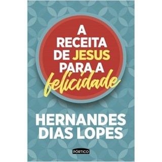 Livro - A Receita de Jesus Para a Felicidade - Lopes - Planeta