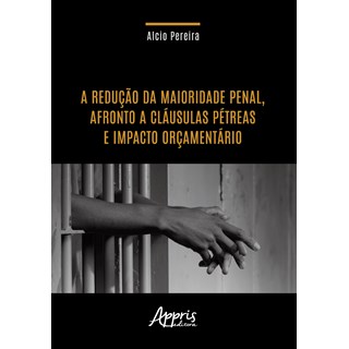 Livro - A Redução da Maioridade Penal - Pereira - Appris