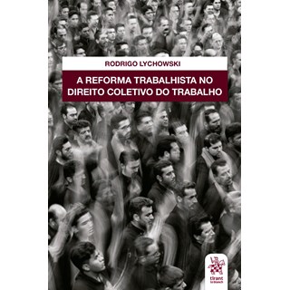 Livro A Reforma Trabalhista no Direito Coletivo do Trabalho - Lychowski - Tirant