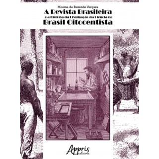 Livro - A Revista Brasileira e a História da Divulgação da Ciência no Brasil - Vergara - Appris