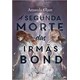 Livro - A Segunda Morte das Irmas Bond - Amanda