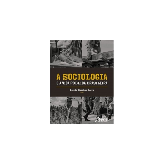 Livro - A Sociologia e a Vida Pública Brasileira - Scavo - Appris