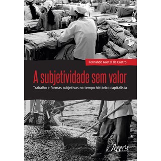 Livro - A Subjetividade Sem Valor - Castro - Appris