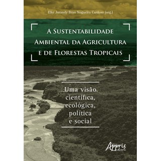 Livro A Sustentabilidade Ambiental da Agricultura e de Florestas Tropicais - Appris