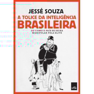 Livro - A Tolice da Inteligência Brasileira - Souza Livro - A Tolice da Inteligência Brasileira - Souza