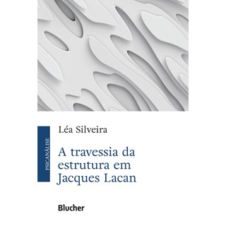 Livro - A Travessia da Estrutura em Jacques Lacan - Silveira