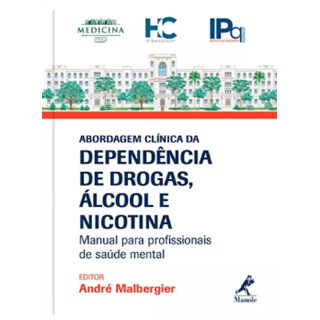 Livro Abordagem Clínica da Dependência de Drogas, Álcool e Nicotina - Malbergier - Manole