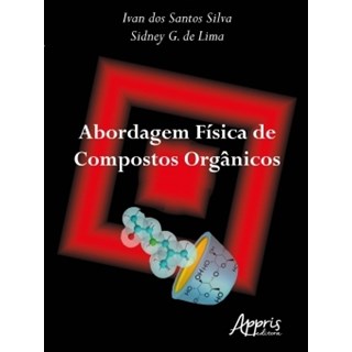 Livro - Abordagem Física de Compostos Orgânicos - Silva - Appris