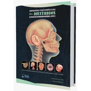 Livro Abordagens Fisioterapêuticas nos Distúrbios Cervicocraniomandibulares - Tenreiro - Tota