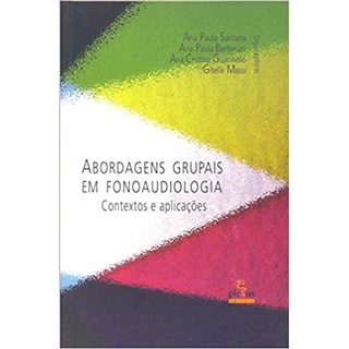 Livro - Abordagens Grupais em Fonoaudiologia - Contextos e Aplicacoes - Santana