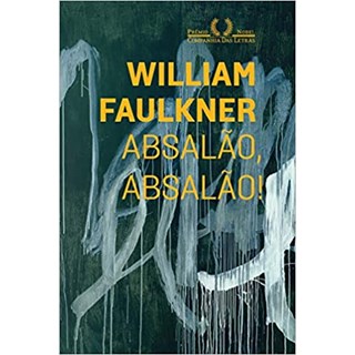 Livro - Absalão, Absalão! - Faulkner - Companhia das Letras