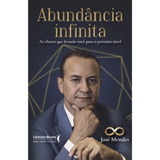 Livro - Abundancia Infinita: as Chaves Que Levarao Voce para o Proximo Nivel - Jose