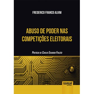 Livro - Abuso de Poder Nas Competicoes Eleitorais - Prefacio de Carlos Eduardo Fraz - Alvim