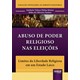 Livro Abuso de Poder Religioso nas Eleições - Junior - Juruá
