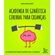 Livro - Academia de Ginastica Cerebral para Criancas: 40 Desafios para Exercitar A - Bert