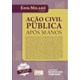Livro - Acao Civil Publica Apos 30 Anos - Milare