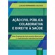 Livro - Acao Civil Publica Colaborativa e Direito a Saude - Calixto