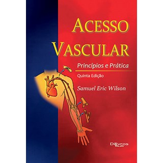 Livro - Acesso Vascular - Princípios e Prática - Wilson