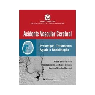 Livro - Acidente Vascular Cerebral Prevencao Tratamento Aguado e Reabilitacao - Silva/miranda/massau