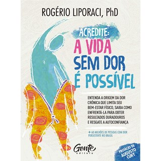 Livro - Acredite, a Vida sem Dor e Possivel: Entenda a Origem da Dor Cronica Que Li - Liporaci