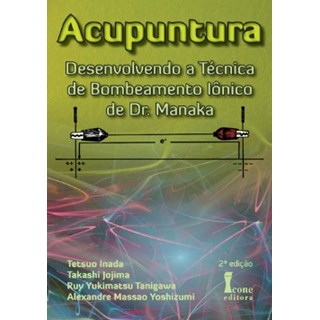Livro - Acupuntura - Desenvolvendo a Técnica de Bombeamento Iônico de Dr. Manaka- Inada