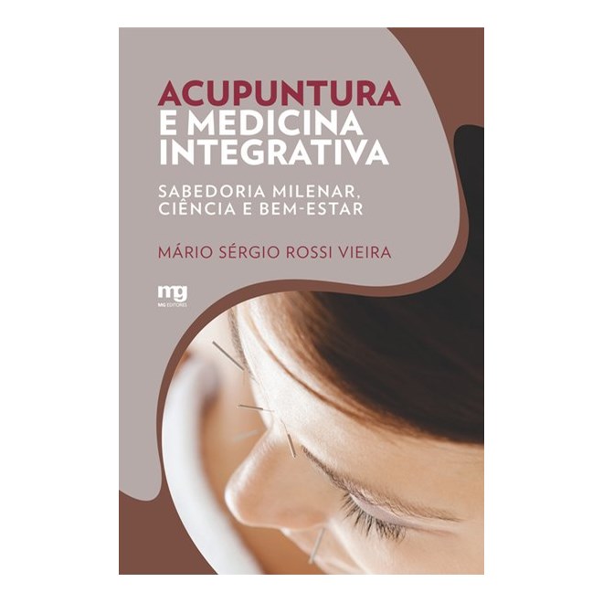 Livro - Acupuntura e Medicina Integrativa: Sabedoria Milenar, Ciencia e Bem-estar - Vieira
