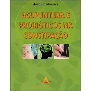 Livro - Acupuntura e Probióticos na Constipação - Moreira