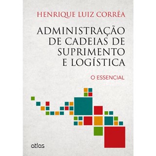 Livro - Administracao de Cadeias de Suprimento e Logistica- o Essencial - Correa