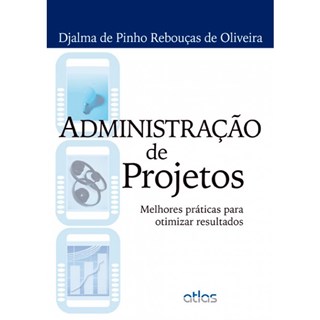 Livro - Administracao de Projetos: Melhores Praticas para Otimizar Resultados - Oliveira
