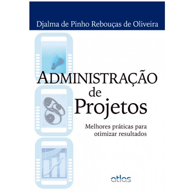 Livro - Administração de Projetos: Melhores Práticas para Otimizar Resultados - Oliveira