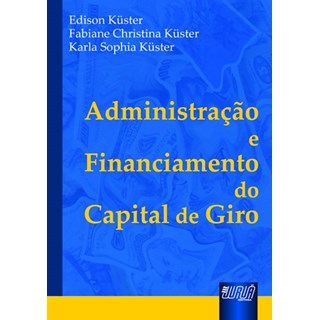 Livro Administração e Financiamento do Capital de Giro - Küster - Juruá