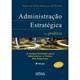 Livro - Administração Estratégica na Prática: A Competitividade para Administrar o Futuro das Empresas - Oliveira