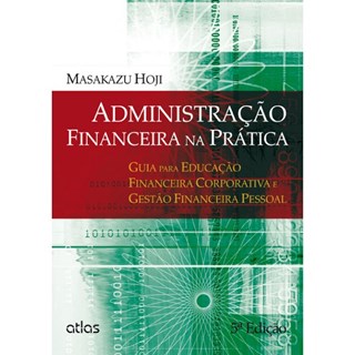Livro - Administracao Financeira Na Pratica: Guia para Educacao Financeira Corporat - Hoji