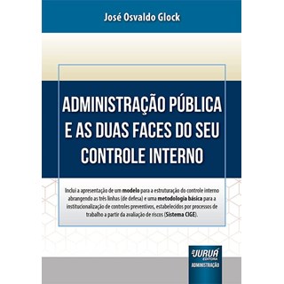 Livro Administração Pública e as Duas Faces do seu Controle Interno - Glock - Juruá